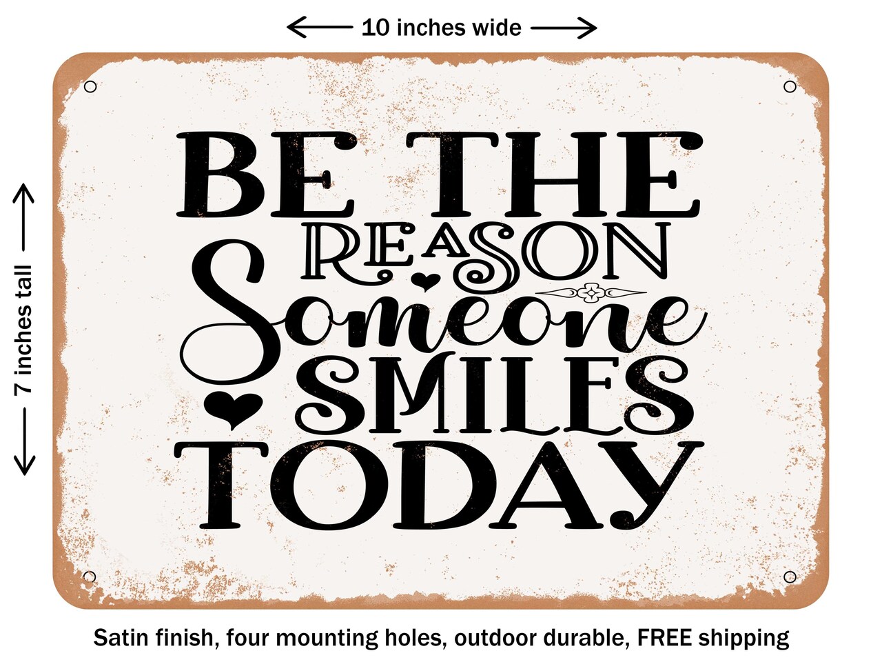 DECORATIVE METAL SIGN - Be the Reason Someone Smiles today - 3 - Vintage Rusty Look